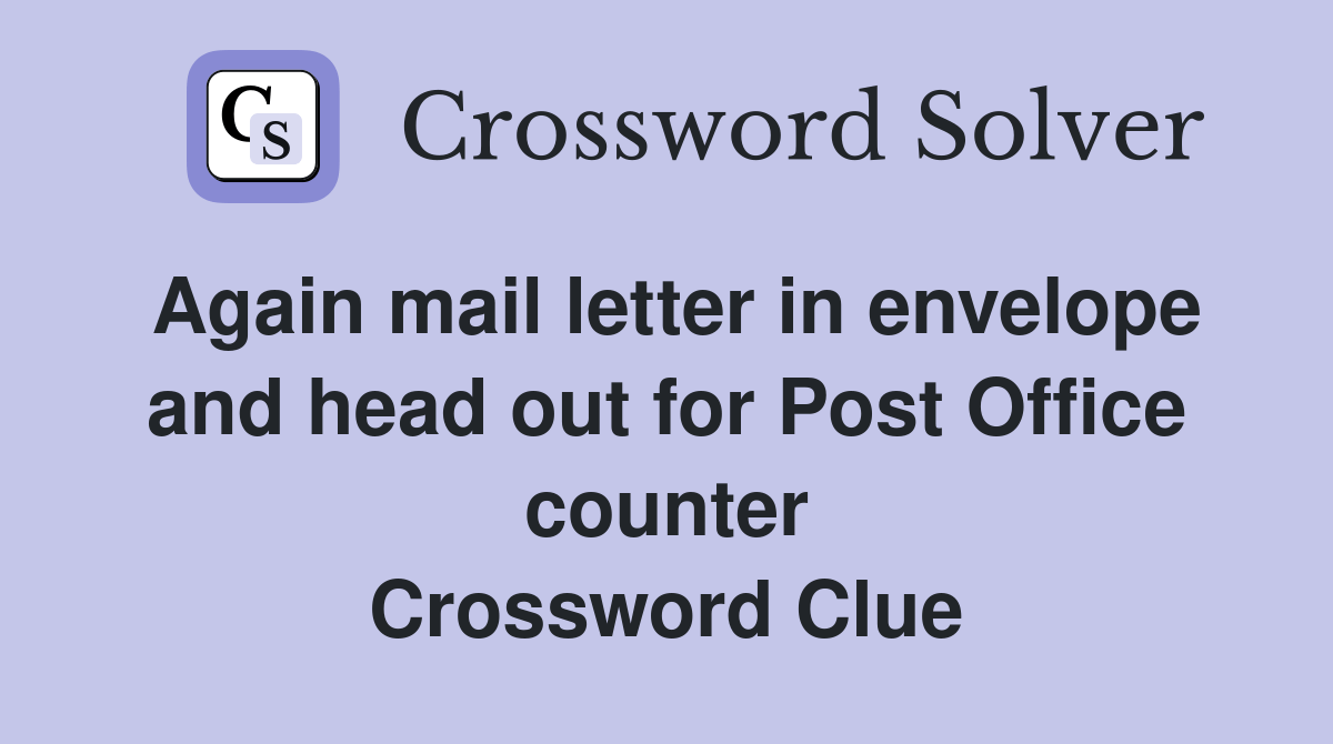 Again mail letter in envelope and head out for Post Office counter